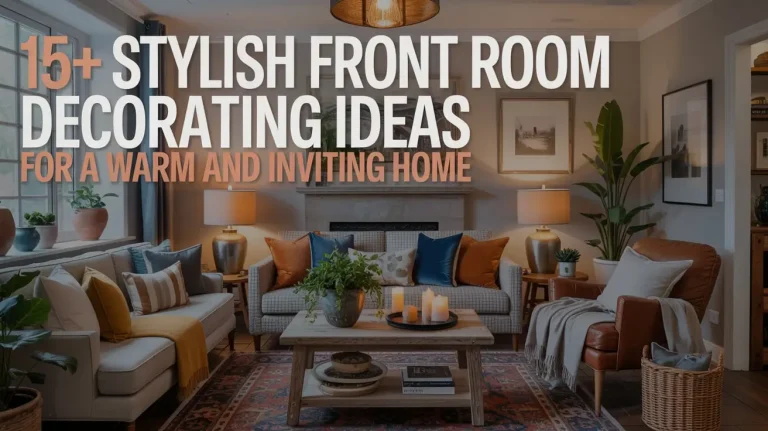 15+ Stylish Front Room Decorating Ideas for a Warm and Inviting Home